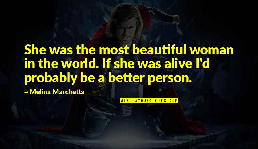 Be Better Person Quotes By Melina Marchetta: She was the most beautiful woman in the Be Better Person Quotes By Melina Marchetta: She was the most beautiful woman in the