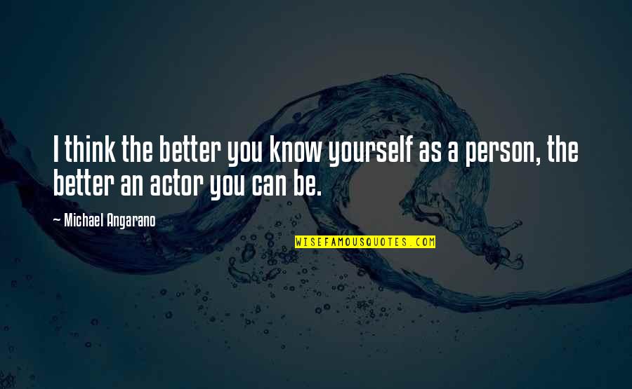Be Better Person Quotes By Michael Angarano: I think the better you know yourself as Be Better Person Quotes By Michael Angarano: I think the better you know yourself as