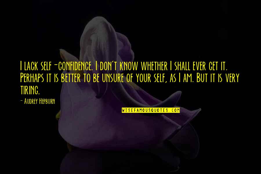 Be Better Quotes By Audrey Hepburn: I lack self-confidence. I don't know whether I