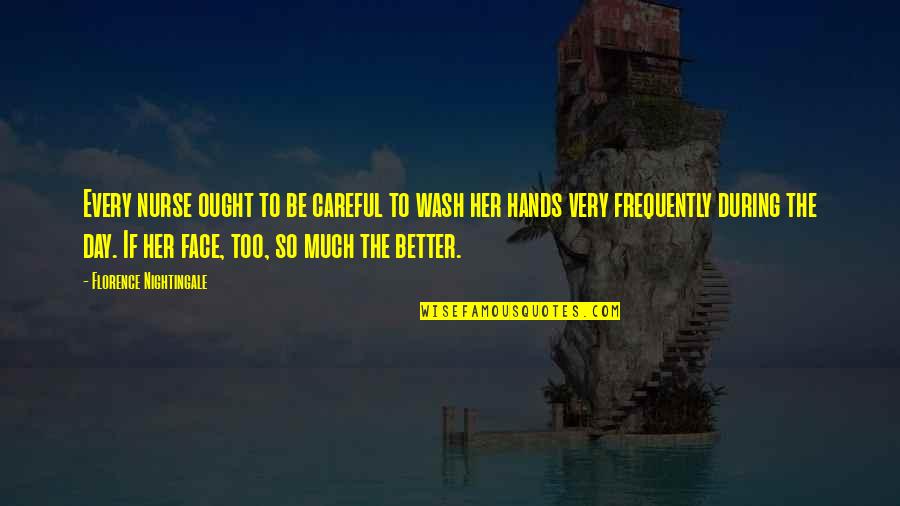 Be Better Quotes By Florence Nightingale: Every nurse ought to be careful to wash