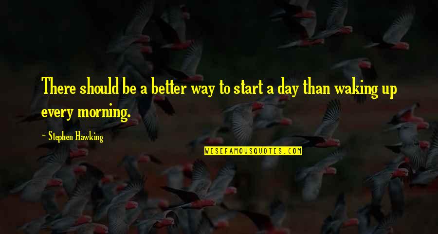 Be Better Quotes By Stephen Hawking: There should be a better way to start