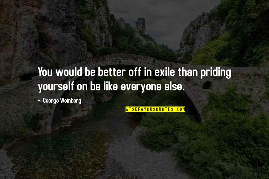 Be Better Than Everyone Else Quotes By George Weinberg: You would be better off in exile than