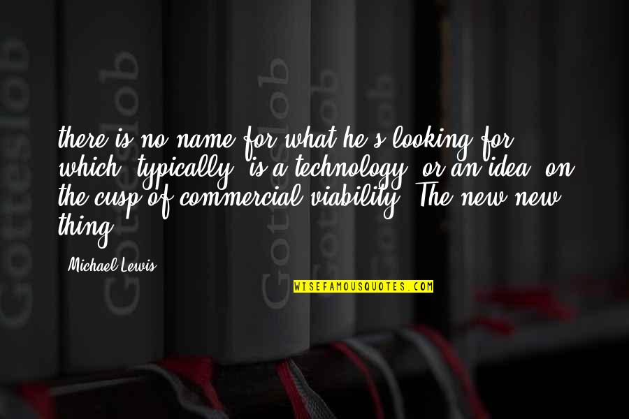 Be Better Than Everyone Else Quotes By Michael Lewis: there is no name for what he's looking Be Better Than Everyone Else Quotes By Michael Lewis: there is no name for what he's looking