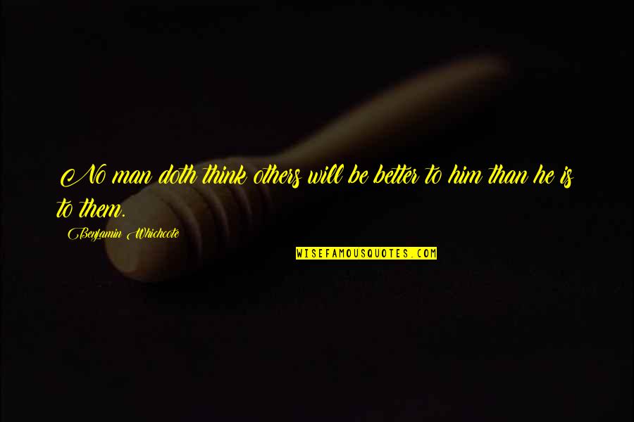 Be Better Than Them Quotes By Benjamin Whichcote: No man doth think others will be better