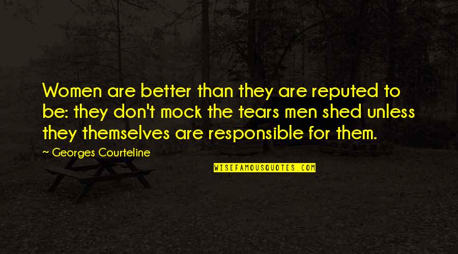 Be Better Than Them Quotes By Georges Courteline: Women are better than they are reputed to
