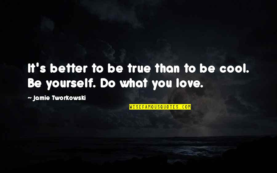 Be Better Than Yourself Quotes By Jamie Tworkowski: It's better to be true than to be