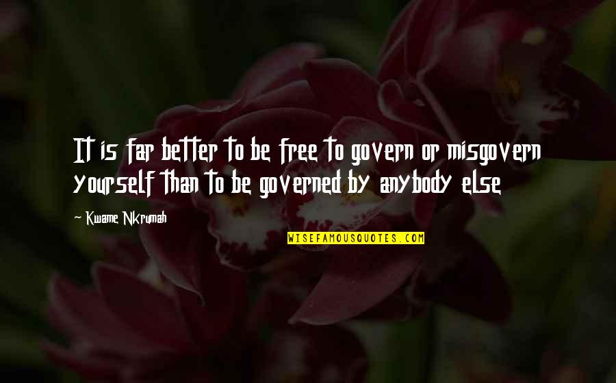 Be Better Than Yourself Quotes By Kwame Nkrumah: It is far better to be free to