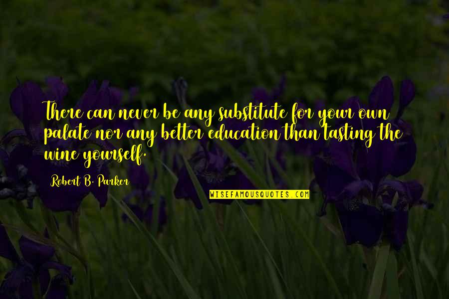 Be Better Than Yourself Quotes By Robert B. Parker: There can never be any substitute for your