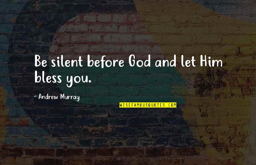 Be Bless Quotes By Andrew Murray: Be silent before God and let Him bless