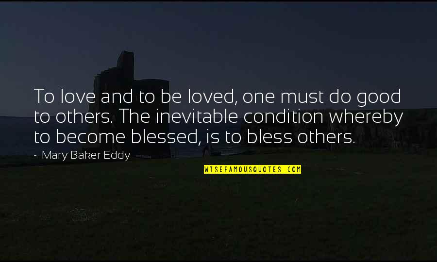 Be Bless Quotes By Mary Baker Eddy: To love and to be loved, one must