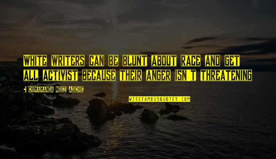 Be Blunt Quotes By Chimamanda Ngozi Adichie: White writers can be blunt about race and Be Blunt Quotes By Chimamanda Ngozi Adichie: White writers can be blunt about race and