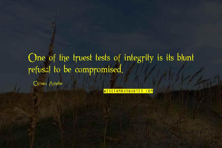 Be Blunt Quotes By Chinua Achebe: One of the truest tests of integrity is