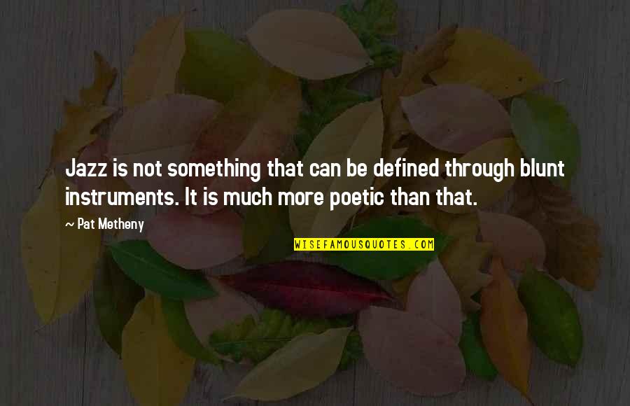 Be Blunt Quotes By Pat Metheny: Jazz is not something that can be defined Be Blunt Quotes By Pat Metheny: Jazz is not something that can be defined