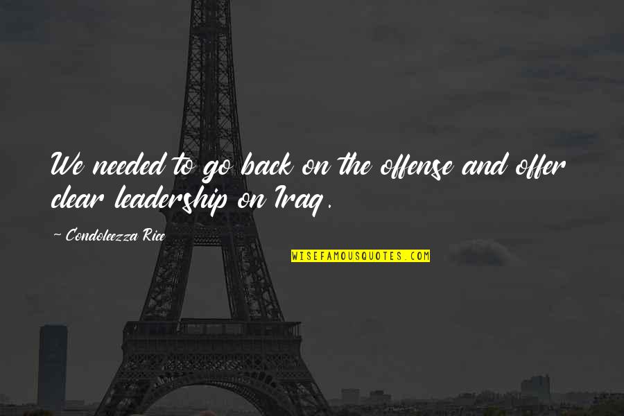 Be Bold And Mighty Forces Will Come Quote Quotes By Condoleezza Rice: We needed to go back on the offense Be Bold And Mighty Forces Will Come Quote Quotes By Condoleezza Rice: We needed to go back on the offense