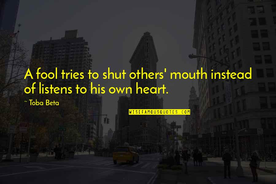 Be Bold And Unapologetic Quotes By Toba Beta: A fool tries to shut others' mouth instead
