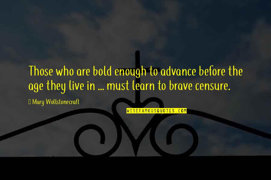 Be Bold Enough Quotes By Mary Wollstonecraft: Those who are bold enough to advance before