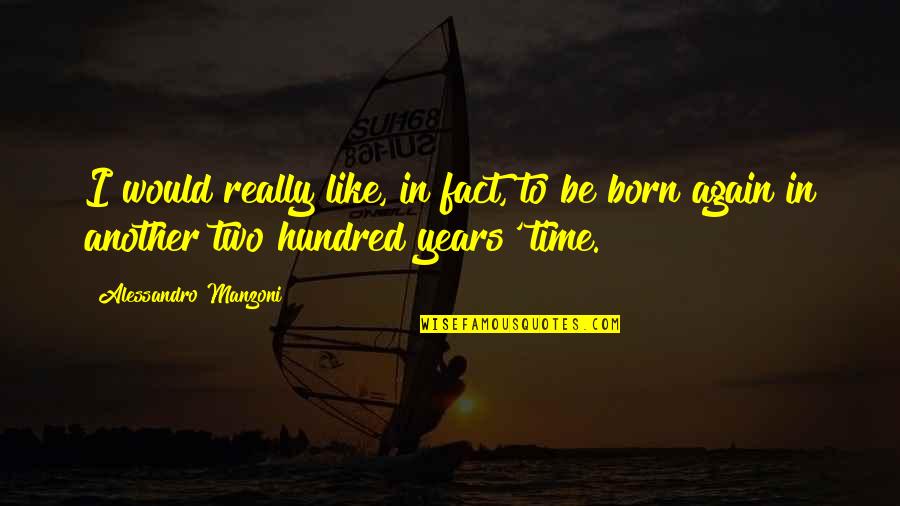Be Born Again Quotes By Alessandro Manzoni: I would really like, in fact, to be Be Born Again Quotes By Alessandro Manzoni: I would really like, in fact, to be
