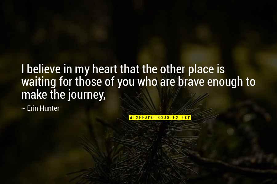 Be Brave My Heart Quotes By Erin Hunter: I believe in my heart that the other Be Brave My Heart Quotes By Erin Hunter: I believe in my heart that the other