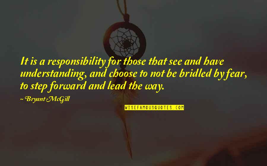 Be Brave Quotes By Bryant McGill: It is a responsibility for those that see
