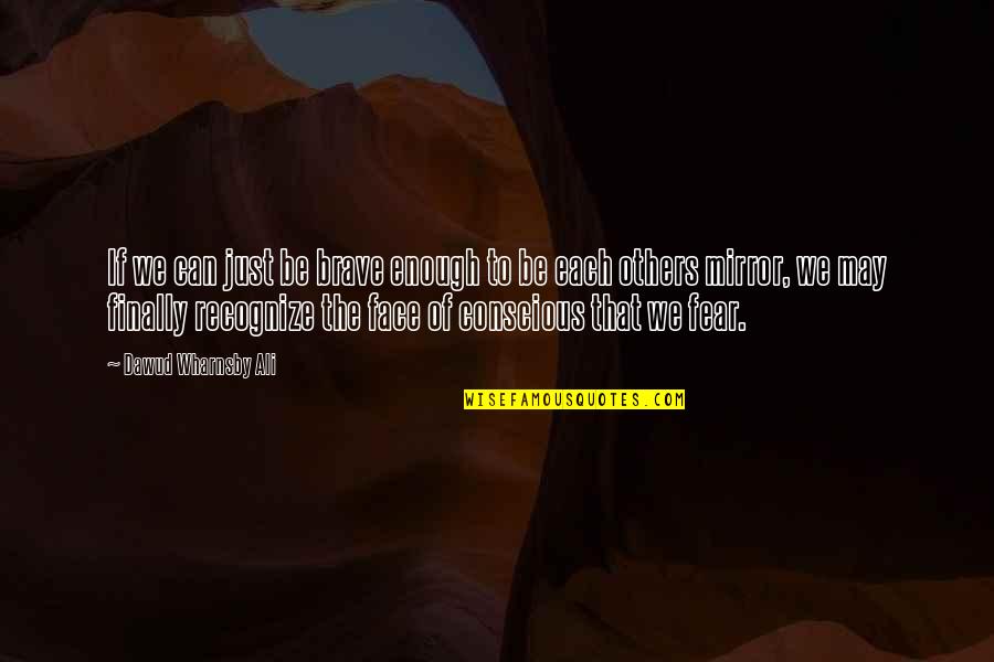 Be Brave Quotes By Dawud Wharnsby Ali: If we can just be brave enough to