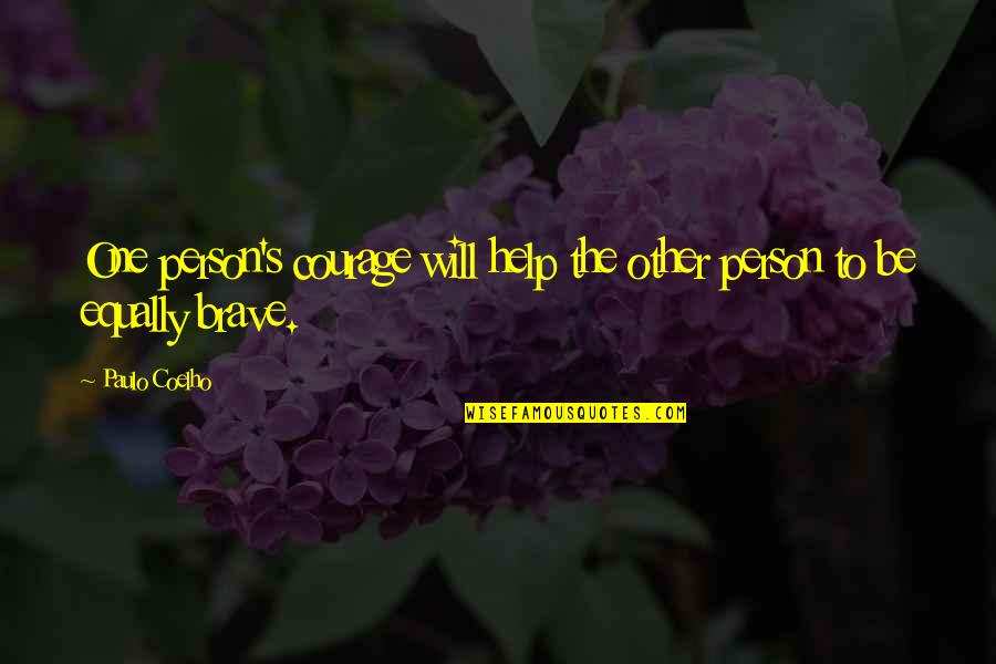 Be Brave Quotes By Paulo Coelho: One person's courage will help the other person