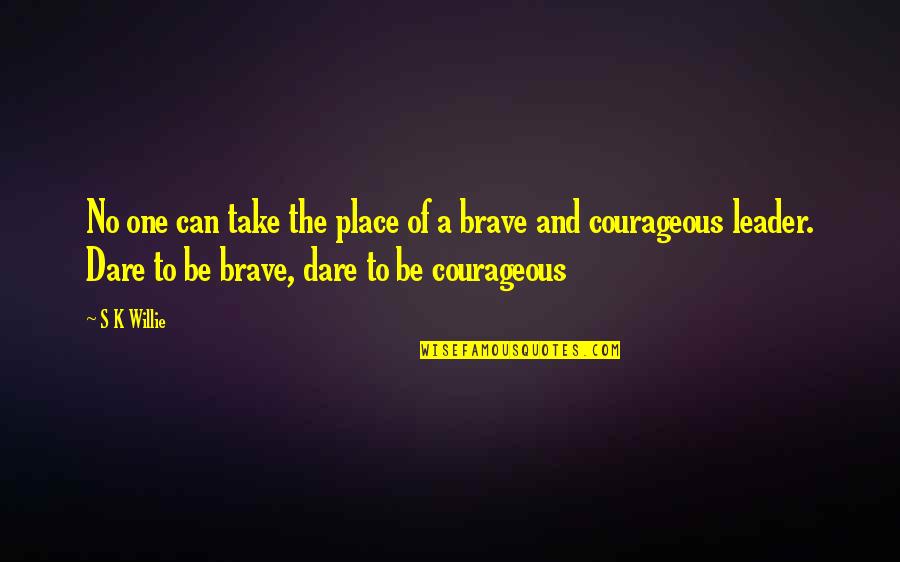 Be Brave Quotes By S K Willie: No one can take the place of a