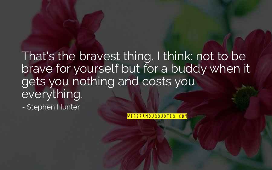 Be Brave Quotes By Stephen Hunter: That's the bravest thing, I think: not to