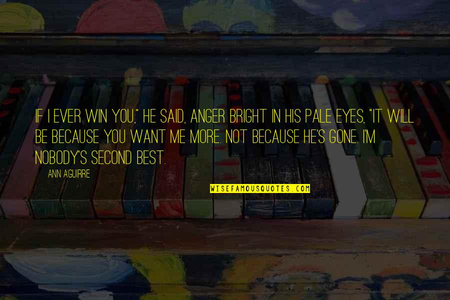 Be Bright Quotes By Ann Aguirre: If I ever win you," he said, anger