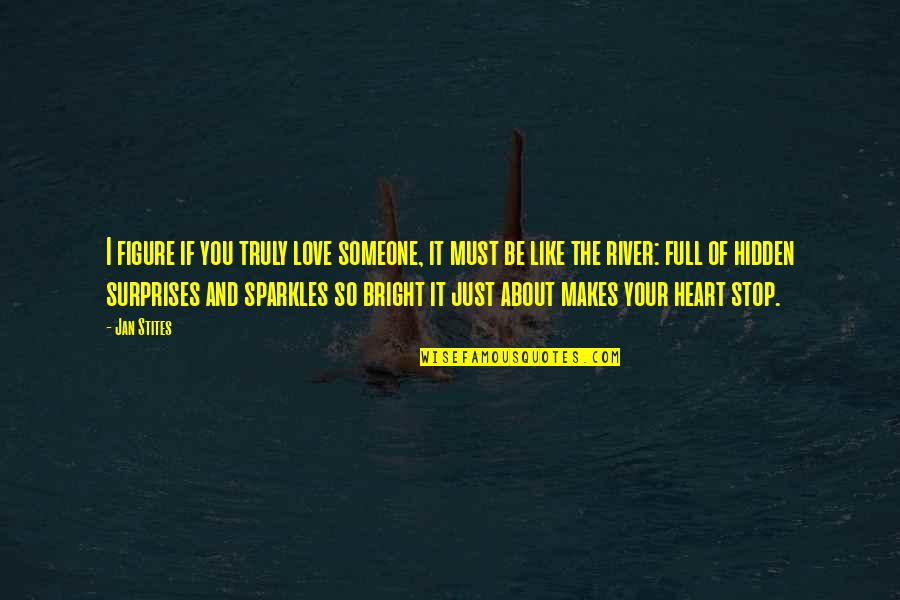 Be Bright Quotes By Jan Stites: I figure if you truly love someone, it