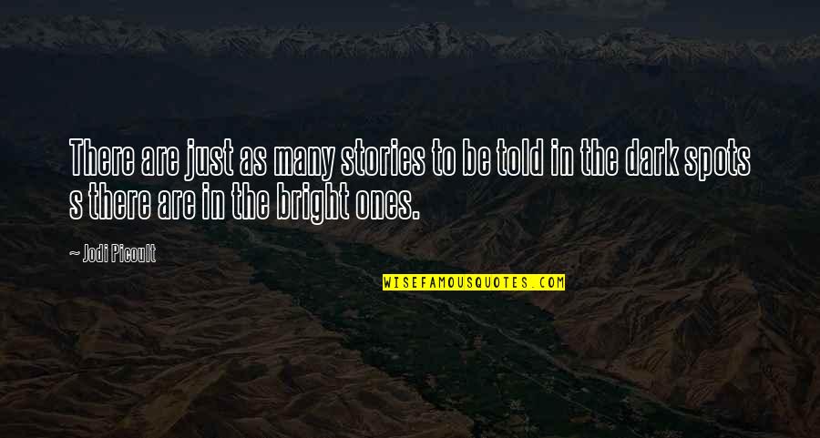 Be Bright Quotes By Jodi Picoult: There are just as many stories to be