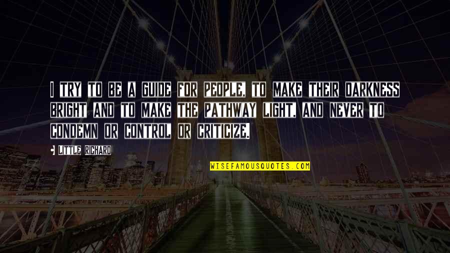 Be Bright Quotes By Little Richard: I try to be a guide for people, Be Bright Quotes By Little Richard: I try to be a guide for people,