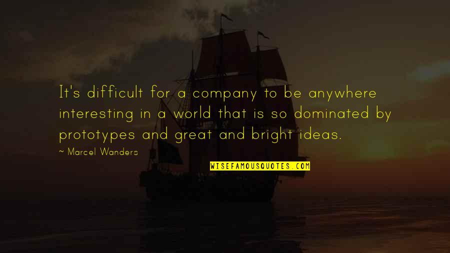 Be Bright Quotes By Marcel Wanders: It's difficult for a company to be anywhere