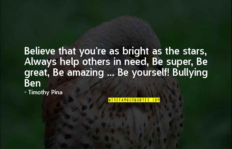 Be Bright Quotes By Timothy Pina: Believe that you're as bright as the stars,