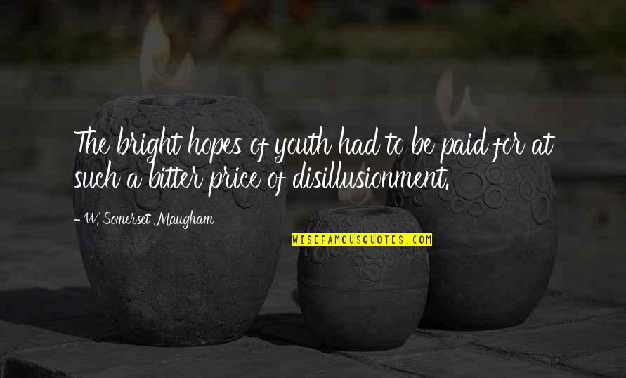 Be Bright Quotes By W. Somerset Maugham: The bright hopes of youth had to be