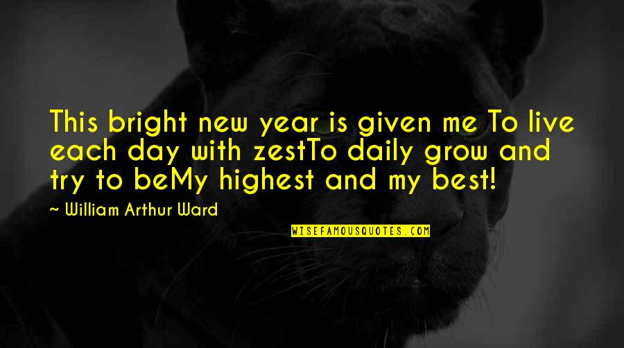 Be Bright Quotes By William Arthur Ward: This bright new year is given me To