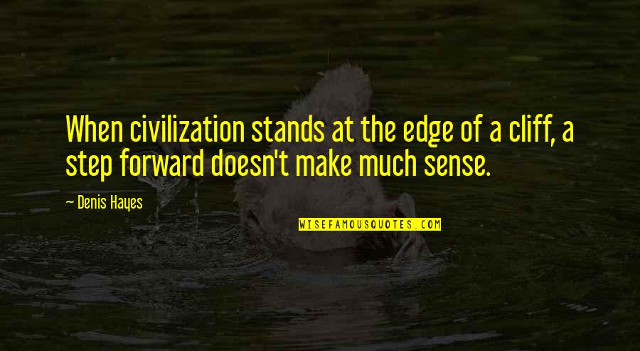 Be Brilliant At The Basics Quote Quotes By Denis Hayes: When civilization stands at the edge of a Be Brilliant At The Basics Quote Quotes By Denis Hayes: When civilization stands at the edge of a