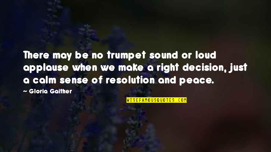 Be Calm Peace Quotes By Gloria Gaither: There may be no trumpet sound or loud