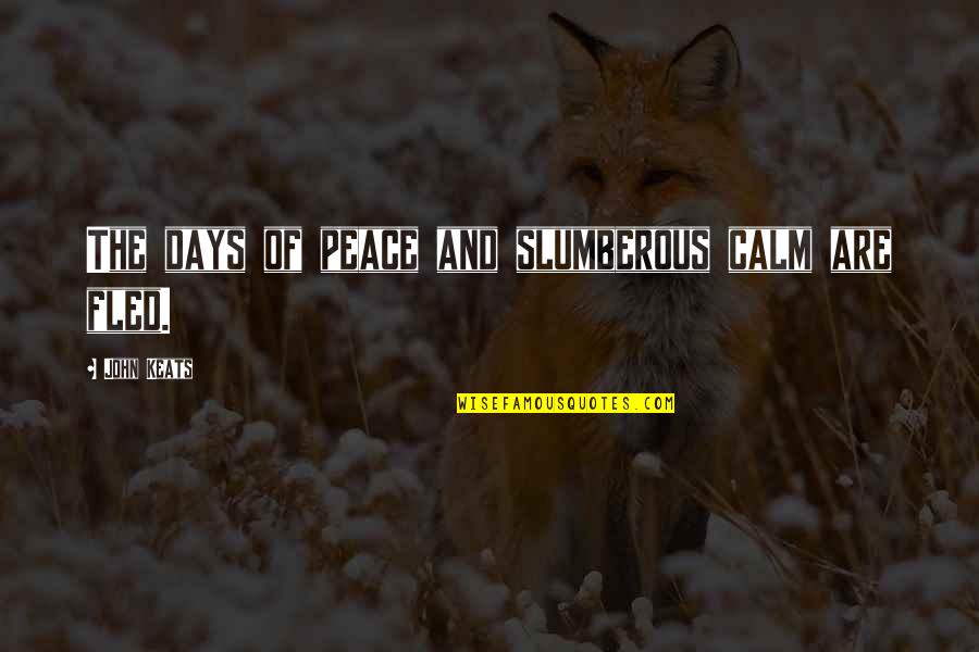 Be Calm Peace Quotes By John Keats: The days of peace and slumberous calm are