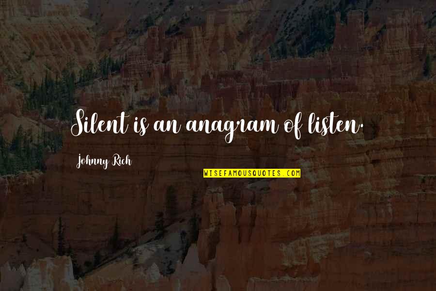 Be Calm Peace Quotes By Johnny Rich: Silent is an anagram of listen. Be Calm Peace Quotes By Johnny Rich: Silent is an anagram of listen.