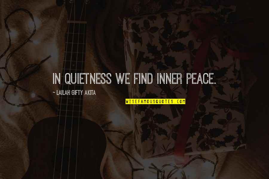 Be Calm Peace Quotes By Lailah Gifty Akita: In quietness we find inner peace.