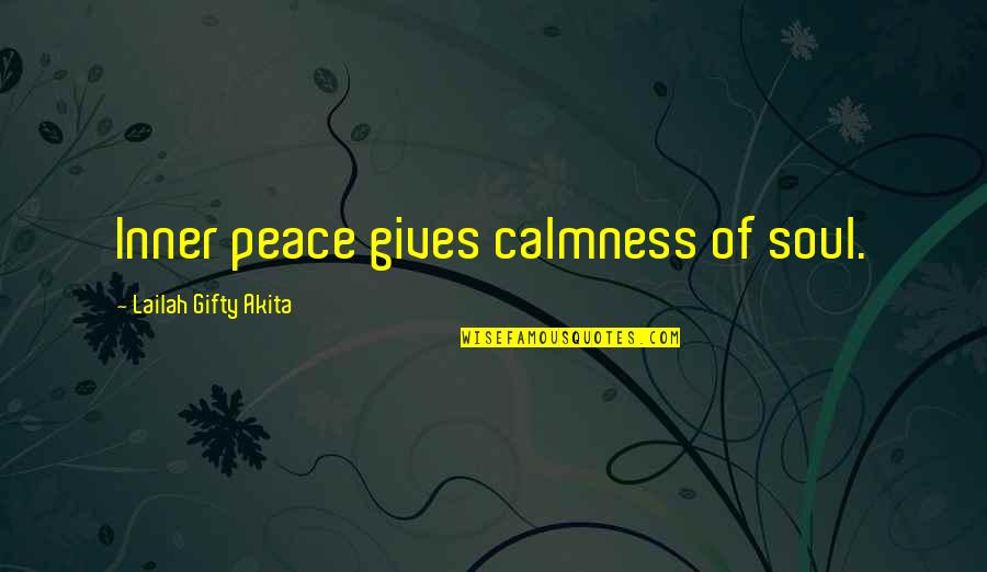 Be Calm Peace Quotes By Lailah Gifty Akita: Inner peace gives calmness of soul.