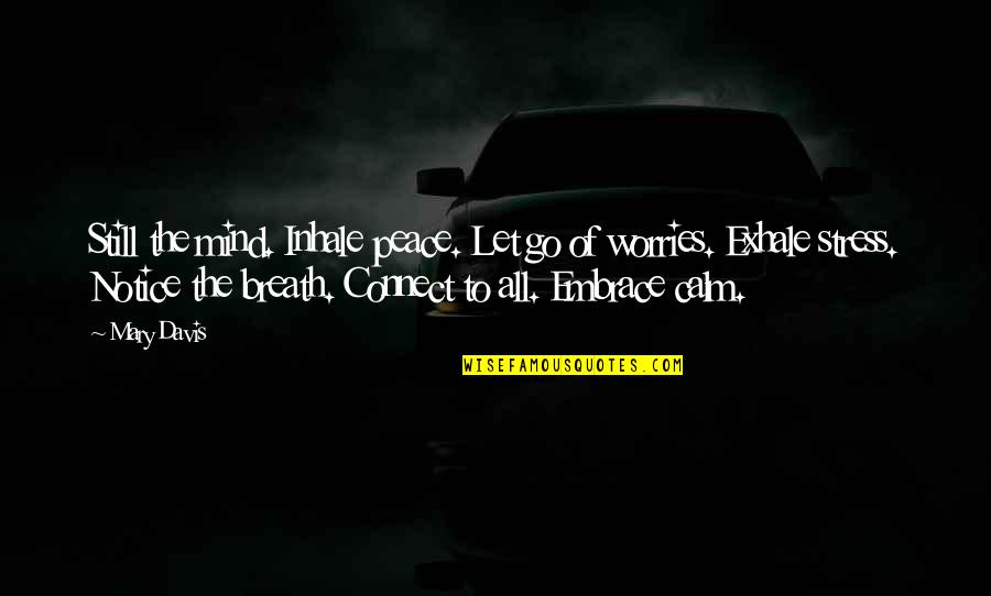 Be Calm Peace Quotes By Mary Davis: Still the mind. Inhale peace. Let go of