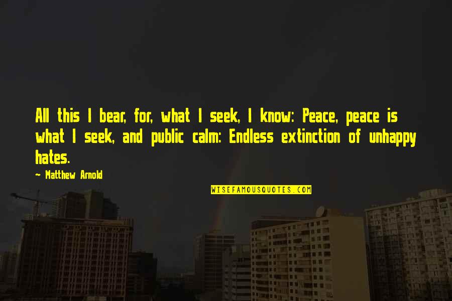 Be Calm Peace Quotes By Matthew Arnold: All this I bear, for, what I seek,