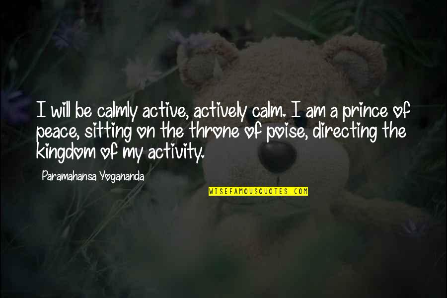Be Calm Peace Quotes By Paramahansa Yogananda: I will be calmly active, actively calm. I