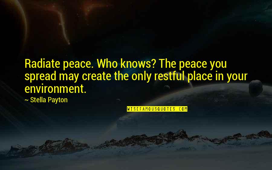 Be Calm Peace Quotes By Stella Payton: Radiate peace. Who knows? The peace you spread