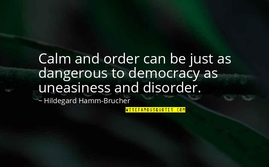 Be Calm Quotes By Hildegard Hamm-Brucher: Calm and order can be just as dangerous