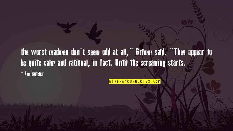 Be Calm Quotes By Jim Butcher: the worst madmen don't seem odd at all,"