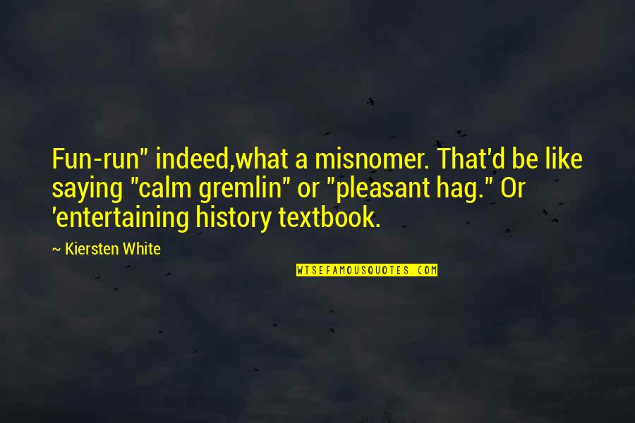 Be Calm Quotes By Kiersten White: Fun-run" indeed,what a misnomer. That'd be like saying