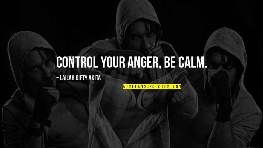 Be Calm Quotes By Lailah Gifty Akita: Control your anger, be calm.
