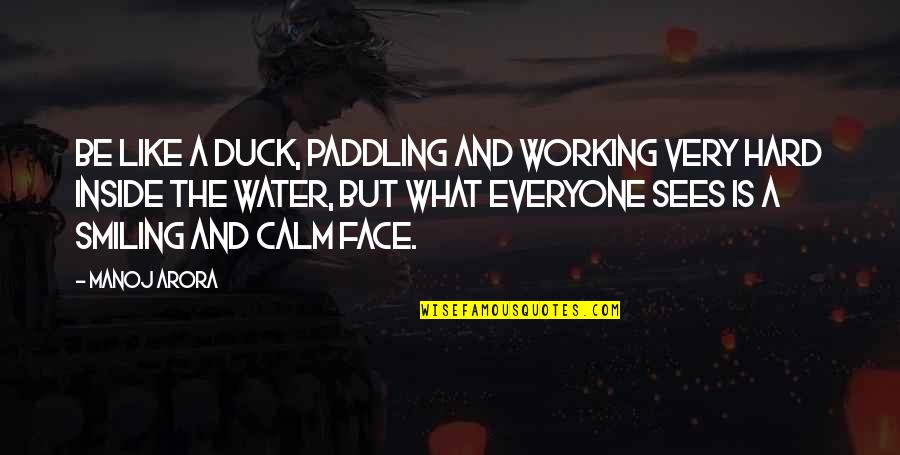 Be Calm Quotes By Manoj Arora: Be like a duck, paddling and working very